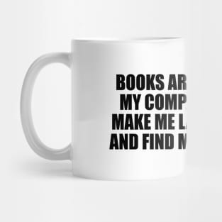 Books are my friends, my companions. They make me laugh and cry and find meaning in life Mug